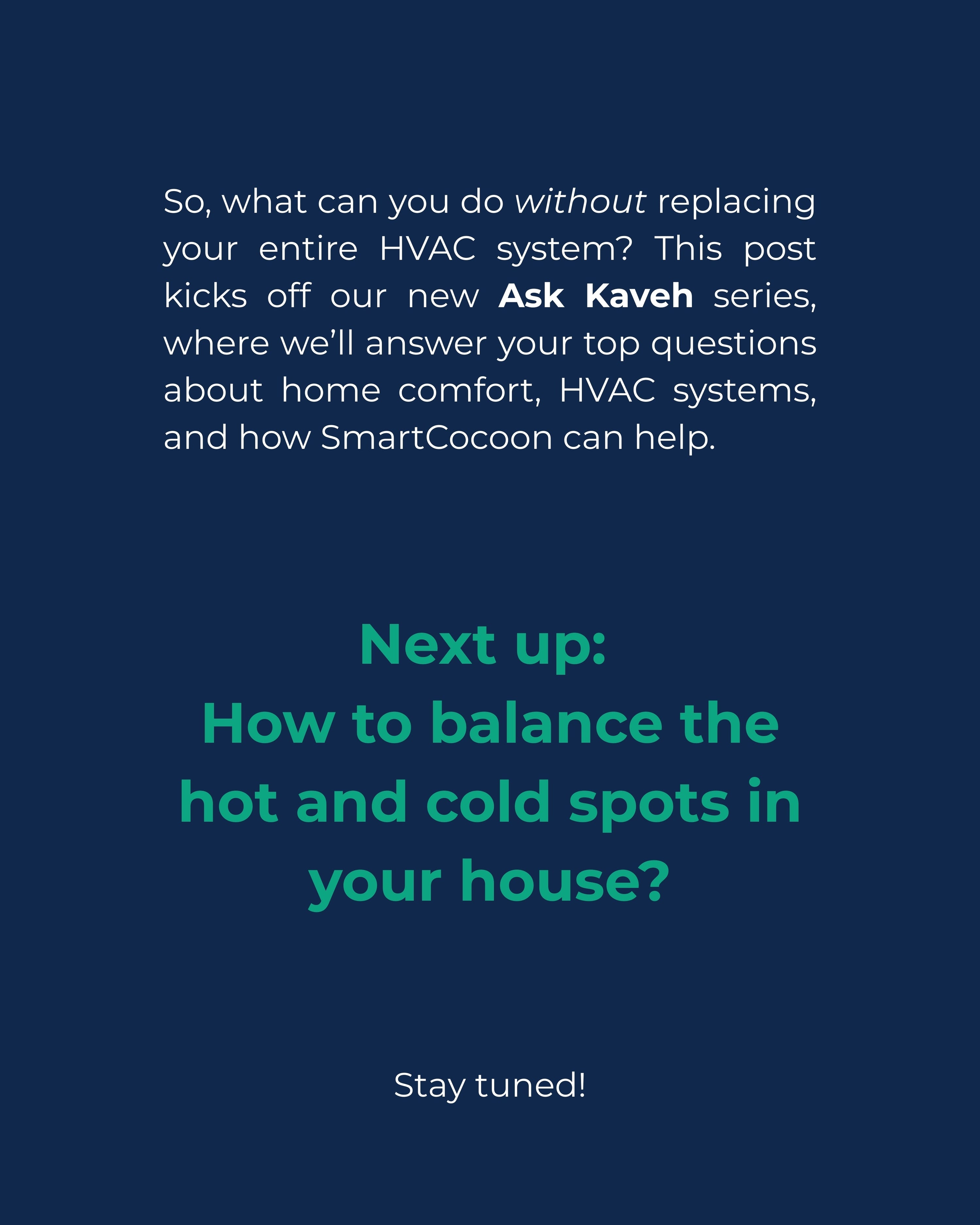 Next up: How to balance the hot and cold spots in your house?